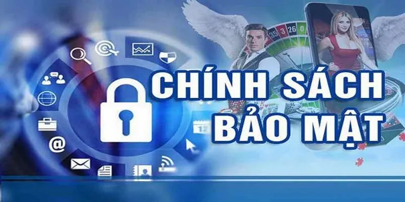 Một số lưu ý liên quan đến chính sách về bảo mật